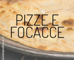 PIZZE E FOCACCE